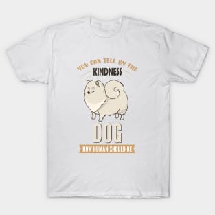 You Can Tell The Kindness of Dog How Human Should Be T-Shirt